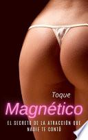 Toque Magnético - El Secreto de la Atracción que Nadie te Contó
