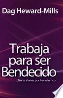 Trabaja para ser bendecido: No te afanes por hacerte rico
