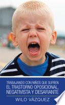 Trabajando Con Niños Que Sufren El Trastorno Oposicional, Negativista Y Desafiante