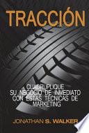 Traccion: Cuadruplique Su Negocio de Inmediato con Estas Tecnicas de Marketing (Libro en Español /Spanish Book Version)