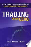 Trading desde Cero: Guía para la Comprensión de los Mercados Financieros
