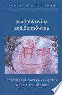 Traditional Narratives of the Rock Cree Indians