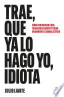 Trae, que ya lo hago yo, idiota