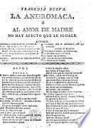Tragedia nueva. La Andromaca, ó Al amor de madre no hay afecto que le iguale. [In verse. By Joseph Cumplido.]