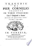 Tragedie di Pier Cornelio tradotte in versi italiani, con l' originale a fronte divise in quattro tomi. Tomo primo [-quarto]