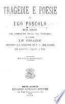 Tragedie e poesie di Ugo Foscolo. Nuova edizione, etc. [Edited by Eugenio Camerini.]