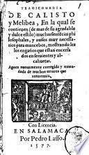Tragicomedia de Calisto y Melibea, en la qual se contienen (de mas de su agradable y dulce estilo) muchas sentēntias philosophales, y auisos muy necessarios para mancebos, mostrando les los enganos que estan encerrados en seruientes y alcahuetas