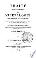 Traité élémentaire de minéralogie, avec des applications aux arts; ouvrage destiné a l'enseignement dans les lycées nationaux. Par Alexandre Brongniart, ... Tome premiere [-second]