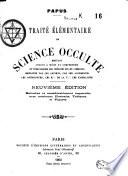 Traité élémentaire de science occulte mettant chacun à même de comprendre et d'expliquer les théories et les symboles employés par les anciens, par les alchimistes, les astrologues, les E. de la V.