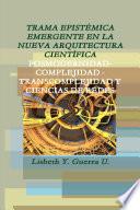 TRAMA EPISTƒMICA EMERGENTE EN LA NUEVA ARQUITECTURA CIENTêFICA POSMODERNIDAD-COMPLEJIDAD - TRANSCOMPLEJIDAD Y CIENCIAS DE REDES