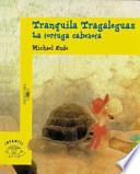 Tranquila Tragaleguas la tortuga cabezota
