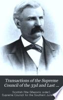 Transactions of the Supreme Council of the 33d and Last Degree for the Southern Jurisdiction of the United States of America