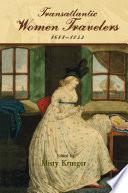 Transatlantic Women Travelers, 1688-1843