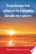 Transformación Cultural En Colombia Basada en Valores