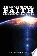 Transforming Faith to Shape the World Around Us