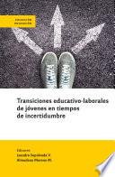 Transiciones educativas de jóvenes en tiempos de incertidumbre
