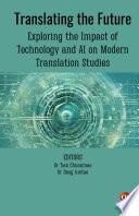 Translating the Future: Exploring the Impact of Technology and AI on Modern Translation Studies