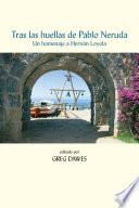 Tras las huellas de Pablo Neruda