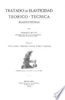 Tratado de elasticadad teorico-tecnica: Teoría general. Problemas elásticos planos y espaciales