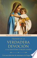 Tratado de la verdadera devoción a la Santísima Virgen María / True Devotion to Mary: With Curated Prayers to the Blesse