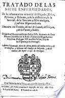 Tratado de las siete enfermedades, de la inflamacion vniuersal del higado, zirbo, pyloron y riñones, y de la obstrucion, de la satiriasi, de la terciana y febre maligna, y passion hipocondriaca