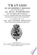 Tratado De Los Derechos Y Regalías Que Corresponden Al Real Patrimonio En El Reyno De Valencia Y De La Jurisdiccion Del Intendente ...