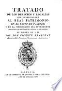 Tratado De Los Derechos Y Regalías Que Corresponden Al Real Patrimonio En El Reyno De Valencia Y De La Jurisdiccion Del Intendente ...