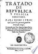 Tratado de republica y policia christiana. Para reyes y principes: y para los que en el gouierno tienen sus vezes. Compuesto por fray Iuan de Santa Maria, religioso descalço ...