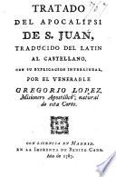 Tratado del Apocalipsi de S. Juan, traducido del Latin al Castellano, con su explicacion interlineal, por ... G. Lopez