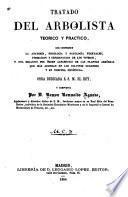 Tratado del arbolista teorico y practico, que comprende la anatomía, fisiología y patología vegetales, formacion y conservacion de los viveros, y una relacion por órden alfabético de las plantas arbóreas que más abundan en los coltivos europeos y en nuestra península
