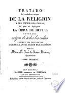 Tratado del verdadero origen de la religion y sus principales épocas, en que se impugna la obra de Dupuis titulada: Origen de todos los cultos