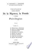 Tratado teórico-práctico de la hipoteca, la prenda y demás privilegios: Obligaciones o debentures. Prenda sin desplazamiento. Privilegios legales. Privilegios en la quiebra. Derecho de retención. Privilegios judiciales. Orden de los privilegios. Ejercicio del privilegio