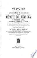Tratados de sucesiones intestadas y de los consortes en la misma cosa y fideicomiso legal, según los fueros de Aragón, publicados en latín por Don Andres Serveto Aniñón, D. Gil Custodio de Lissa y Guevara y D. Jerónimo Portolés y traducidos y anotados por Joaquín Martón y Gavin