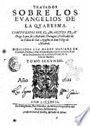 Tratados sobre los Euangelios de la quaresma. Compuestos por el maestro fray Diego Lopez de Andrade, portugues, predicador de la orden de San Agustin en San Felipe de Madrid. ... Tomo primero [-segundo]