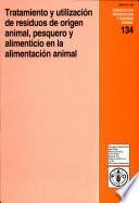 Tratamiento Y Utilización de Residuos de Origen Animal, Pesquero Y Alimenticio en la Alimentación Animal