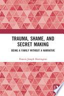 Trauma, Shame, and Secret Making