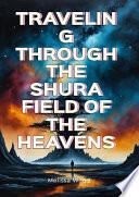 Traveling through the Shura field of the heavens