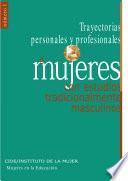 Trayectorias personales y profesionales de mujeres con estudios tradicionalmente masculinos