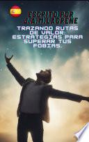 Trazando Rutas de Valor: Estrategias para Superar tus Fobias.