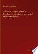 Treasury of Thought. Forming an Encyclopædia of Quotations from Ancient and Modern Authors