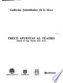 Trece apuestas al teatro: Dramasutra, o, Farsa del Diablo dramaturgo ; La amistad secreta de Juana y Dorotea ; Obituario ; El armario de las abuelas ; El quinto viaje de Colón ; Por las tierras de Colón ; Fuegos truncos