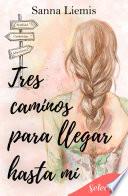 Tres caminos para llegar hasta mí