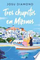 Tres chupitos en Mikonos (Trilogía Un cóctel en Chueca 3)