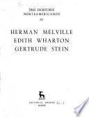 Tres escritores norteamericanos: Herman Melville. Edith Wharton, Gertrude Stein