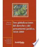 Tres globalizaciones del derecho y del pensamiento jurídico, 1850-2000