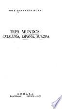 Tres mundos: Cataluña, España, Europa