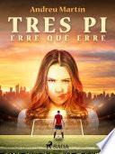 Tres Pi erre que erre