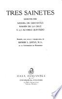 Tres sainetes escritos por Miguel de Cervantes, Ramon de la Cruz, S. y J. Alvarez Quntero