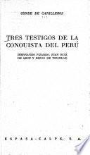 Tres testigos de la conquista del Peru;́ Hernando Pizarro, Juan Ruiz de Arce y Diego de Trujillo
