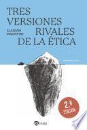 Tres versiones rivales de la ética